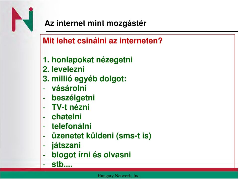millió egyéb dolgot: - vásárolni - beszélgetni - TV-t nézni -