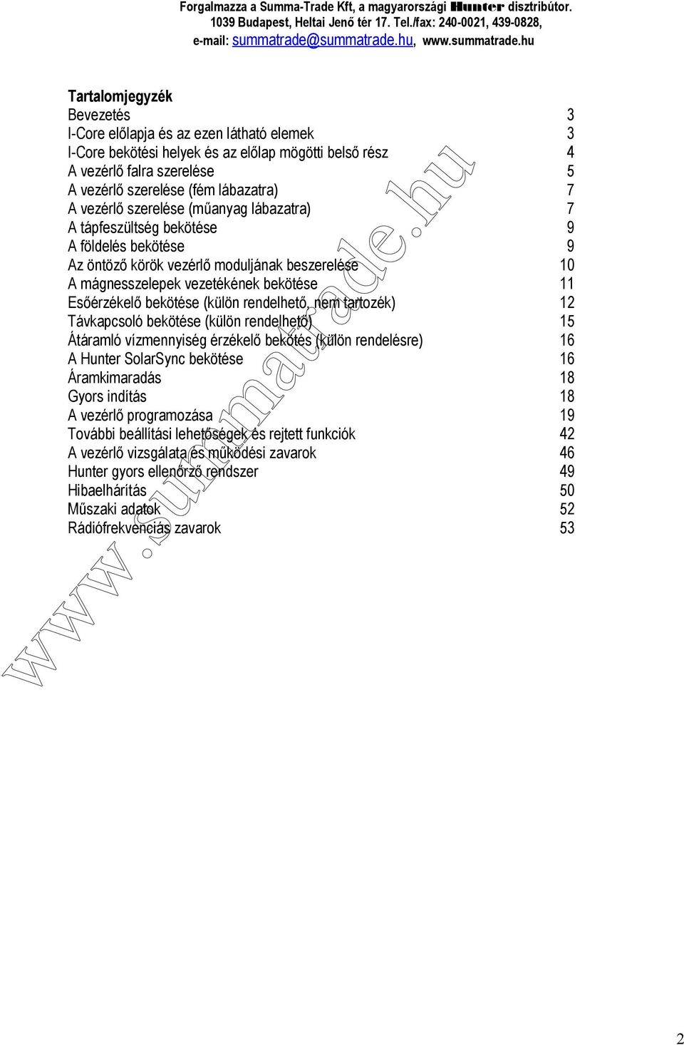 szerelése (műanyag lábazatra) A tápfeszültség bekötése A földelés bekötése Az öntöző körök vezérlő moduljának beszerelése A mágnesszelepek vezetékének bekötése Esőérzékelő bekötése (külön rendelhető,