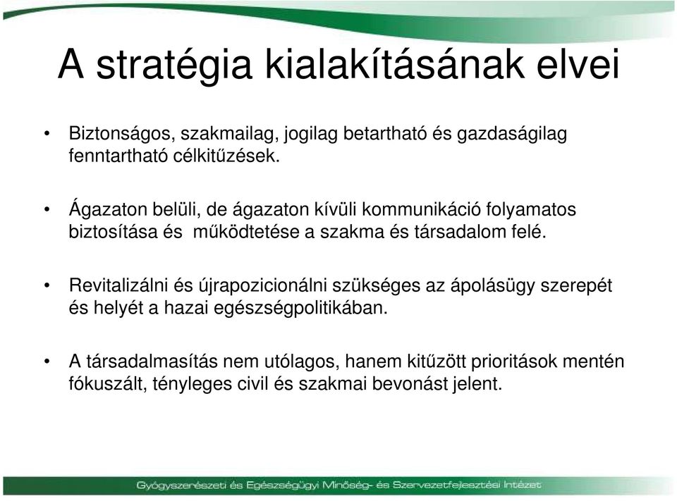 Ágazaton belüli, de ágazaton kívüli kommunikáció folyamatos biztosítása és működtetése a szakma és társadalom felé.