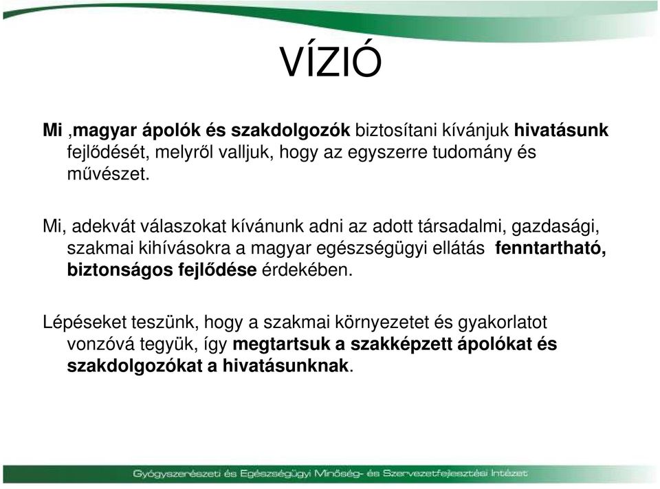 Mi, adekvát válaszokat kívánunk adni az adott társadalmi, gazdasági, szakmai kihívásokra a magyar egészségügyi