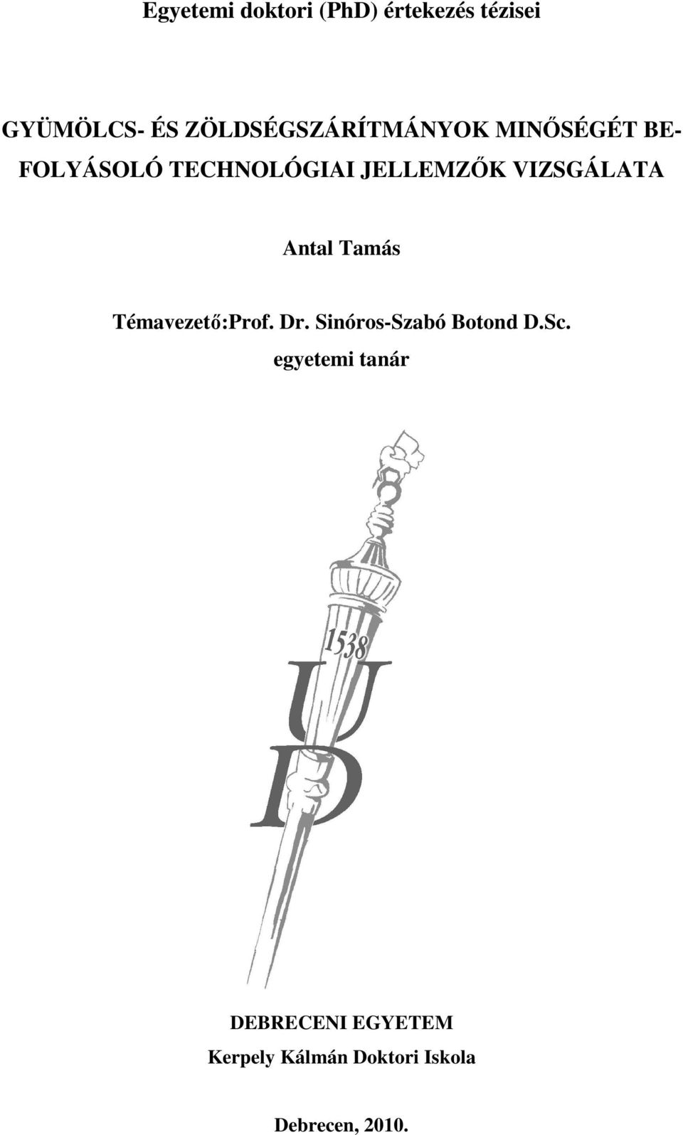 VIZSGÁLATA Antal Tamás Témavezetı:Prof. Dr. Sinóros-Szabó Botond D.