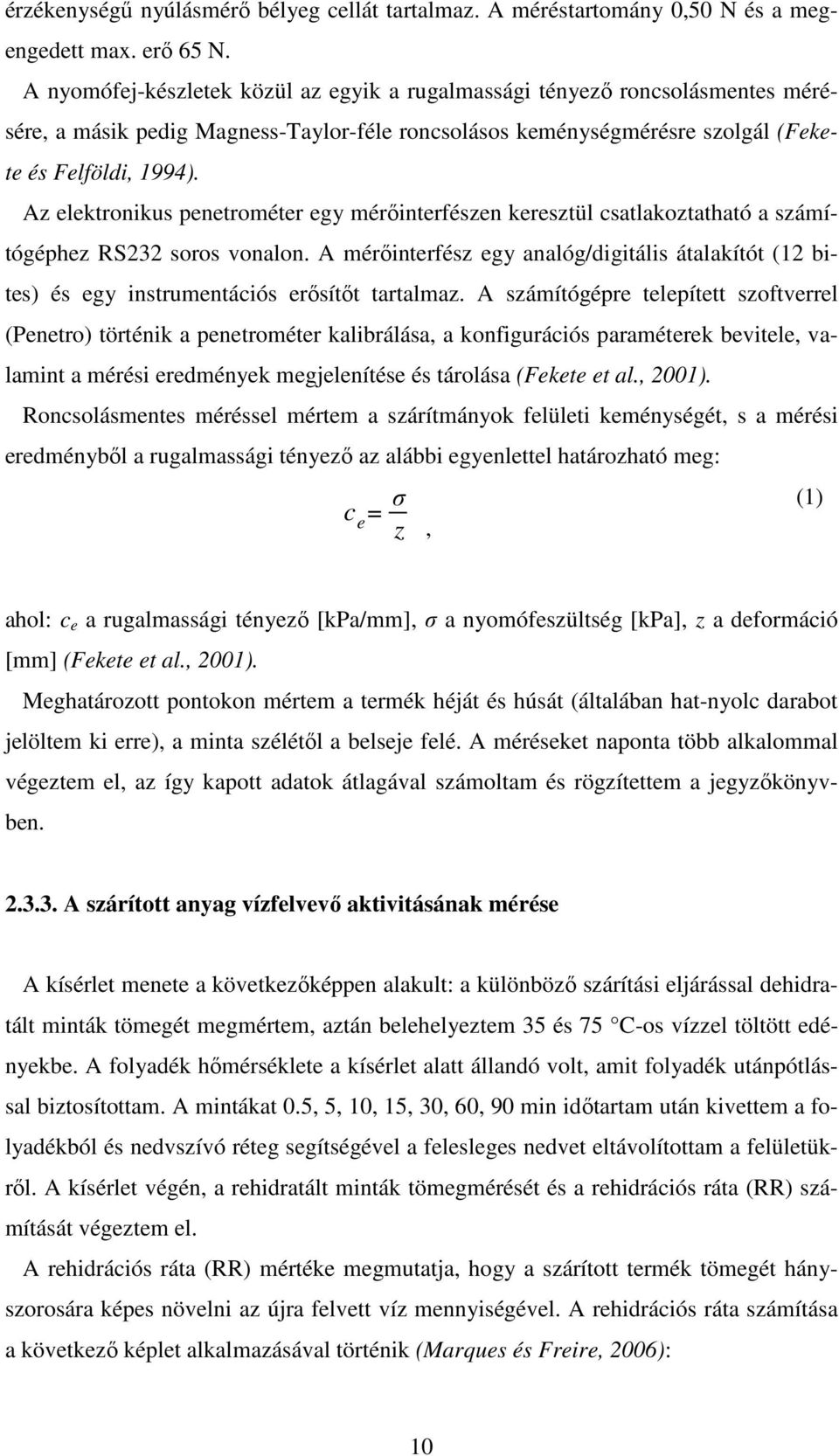Az elektronikus penetrométer egy mérıinterfészen keresztül csatlakoztatható a számítógéphez RS232 soros vonalon.