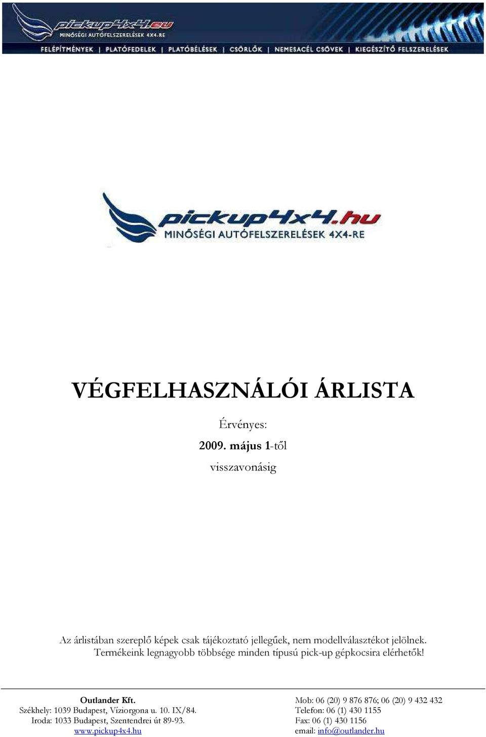 csak tájékoztató jellegőek, nem modellválasztékot