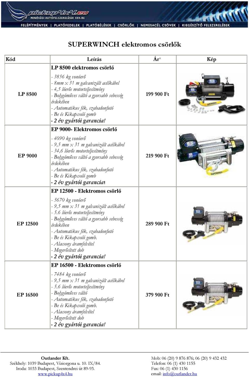 EP 9000- Elektromos csörlı - 4090 kg vonóerı - 9,5 mm x 31 m galvanizált acélkábel - 34,6 lóerıs motorteljesítmény -  EP 12500 - Elektromos csörlı - 5670 kg vonóerı - 9,5 mm x 31 m galvanizált