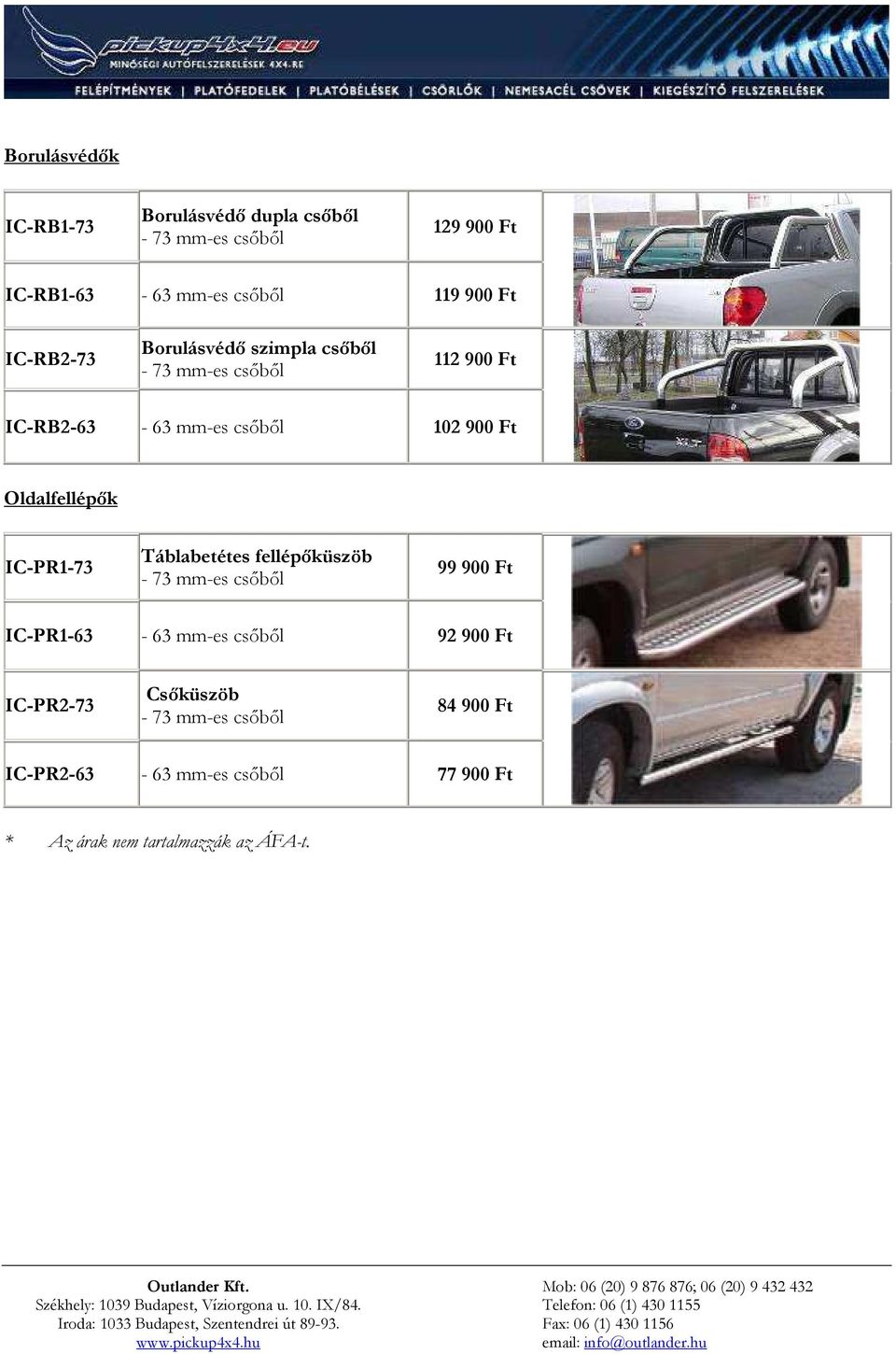 Oldalfellépık IC-PR1-73 Táblabetétes fellépıküszöb 99 900 Ft IC-PR1-63 - 63 mm-es csıbıl 92 900