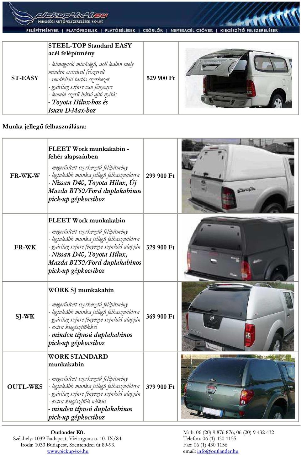 felhasználásra - Nissan D40, Toyota Hilux, Új Mazda BT50/Ford duplakabinos 299 900 Ft FR-WK FLEET Work munkakabin - megerısített szerkezető felépítmény - leginkább munka jellegő felhasználásra -