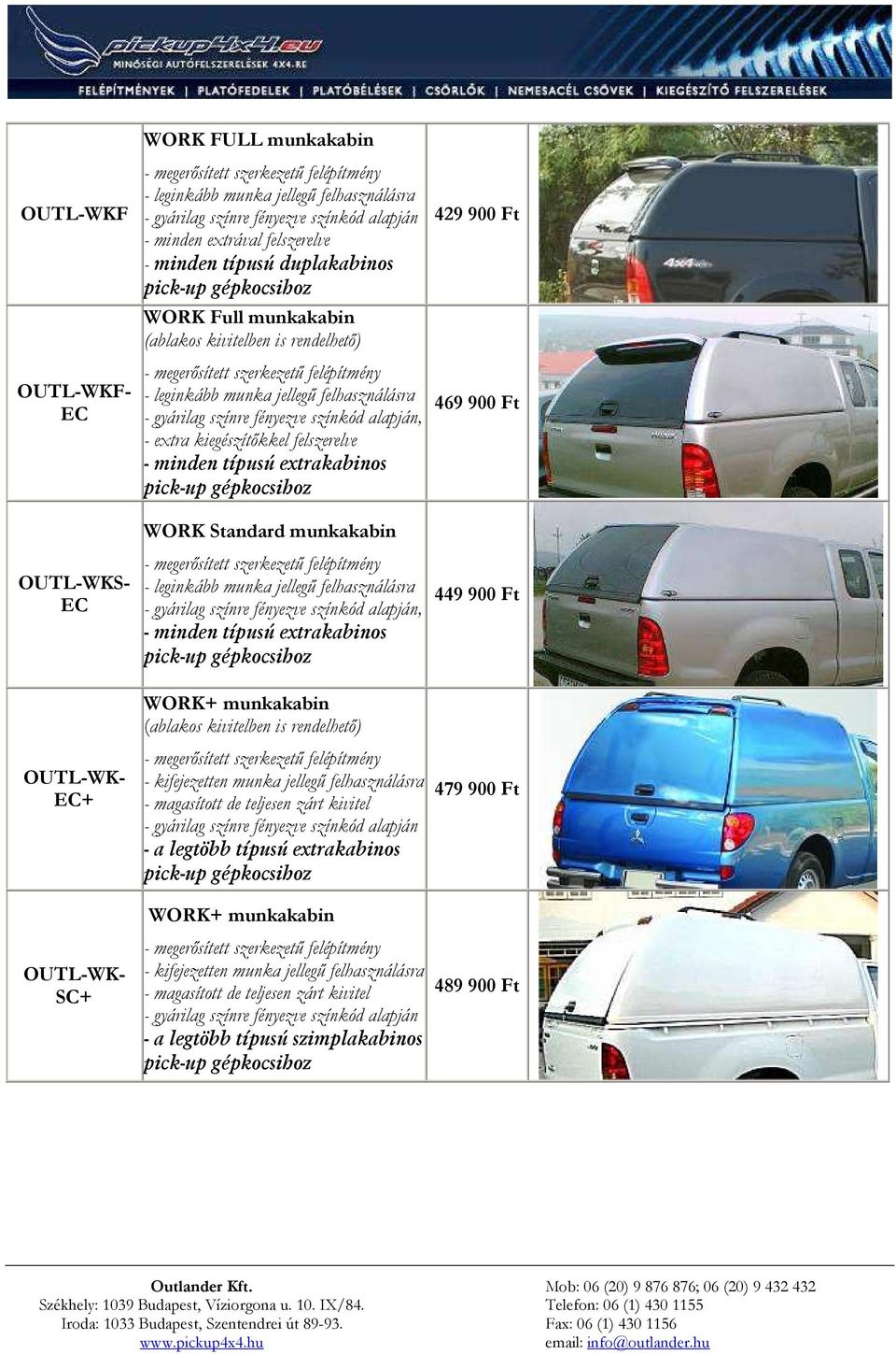 extrakabinos WORK Standard munkakabin - megerısített szerkezető felépítmény - leginkább munka jellegő felhasználásra, - minden típusú extrakabinos WORK+ munkakabin (ablakos kivitelben is rendelhetı)