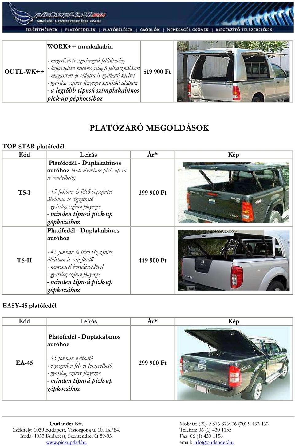 rögzíthetı - gyárilag színre fényezve - minden típusú pick-up Platófedél - Duplakabinos autóhoz - 45 fokban és felsı vízszintes állásban is rögzíthetı - nemesacél borulásvédıvel - gyárilag színre