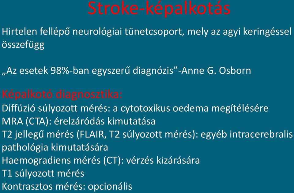 Osborn Képalkotó diagnosztika: Diffúzió súlyozott mérés: a cytotoxikus oedema megítélésére MRA (CTA):