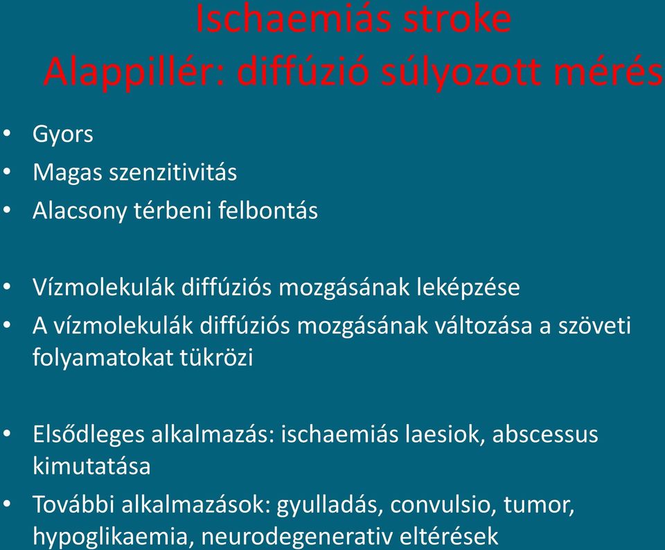 mozgásának változása a szöveti folyamatokat tükrözi Elsődleges alkalmazás: ischaemiás laesiok,