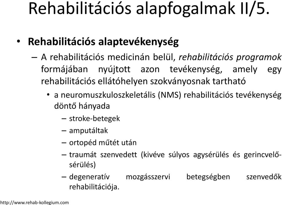 tevékenység, amely egy rehabilitációs ellátóhelyen szokványosnak tartható a neuromuszkuloszkeletális (NMS) rehabilitációs