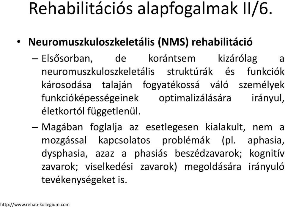 károsodása talaján fogyatékossá váló személyek funkcióképességeinek optimalizálására irányul, életkortól függetlenül.