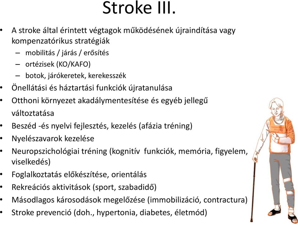 kerekesszék Önellátási és háztartási funkciók újratanulása Otthoni környezet akadálymentesítése és egyéb jellegű változtatása Beszéd -és nyelvi fejlesztés,