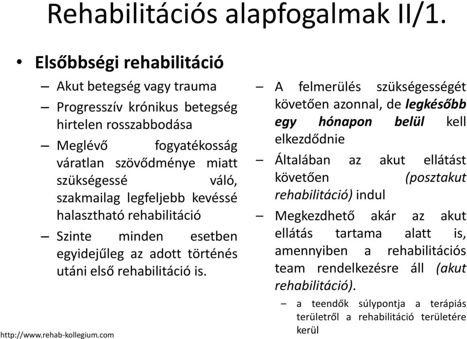 legfeljebb kevéssé halasztható rehabilitáció Szinte minden esetben egyidejűleg az adott történés utáni első rehabilitáció is. http://www.rehab-kollegium.