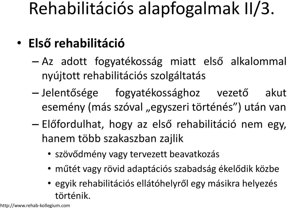 fogyatékossághoz vezető akut esemény (más szóval egyszeri történés ) után van Előfordulhat, hogy az első rehabilitáció nem