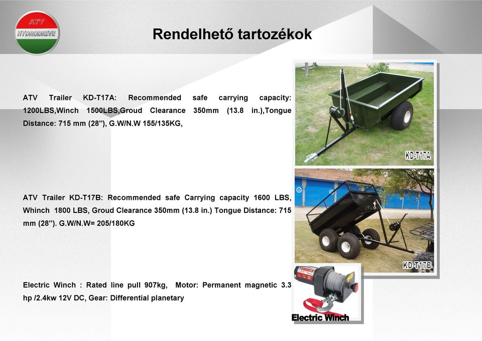 W 155/135KG, ATV Trailer KD-T17B: Recommended safe Carrying capacity 1600 LBS, Whinch 1800 LBS, Groud Clearance