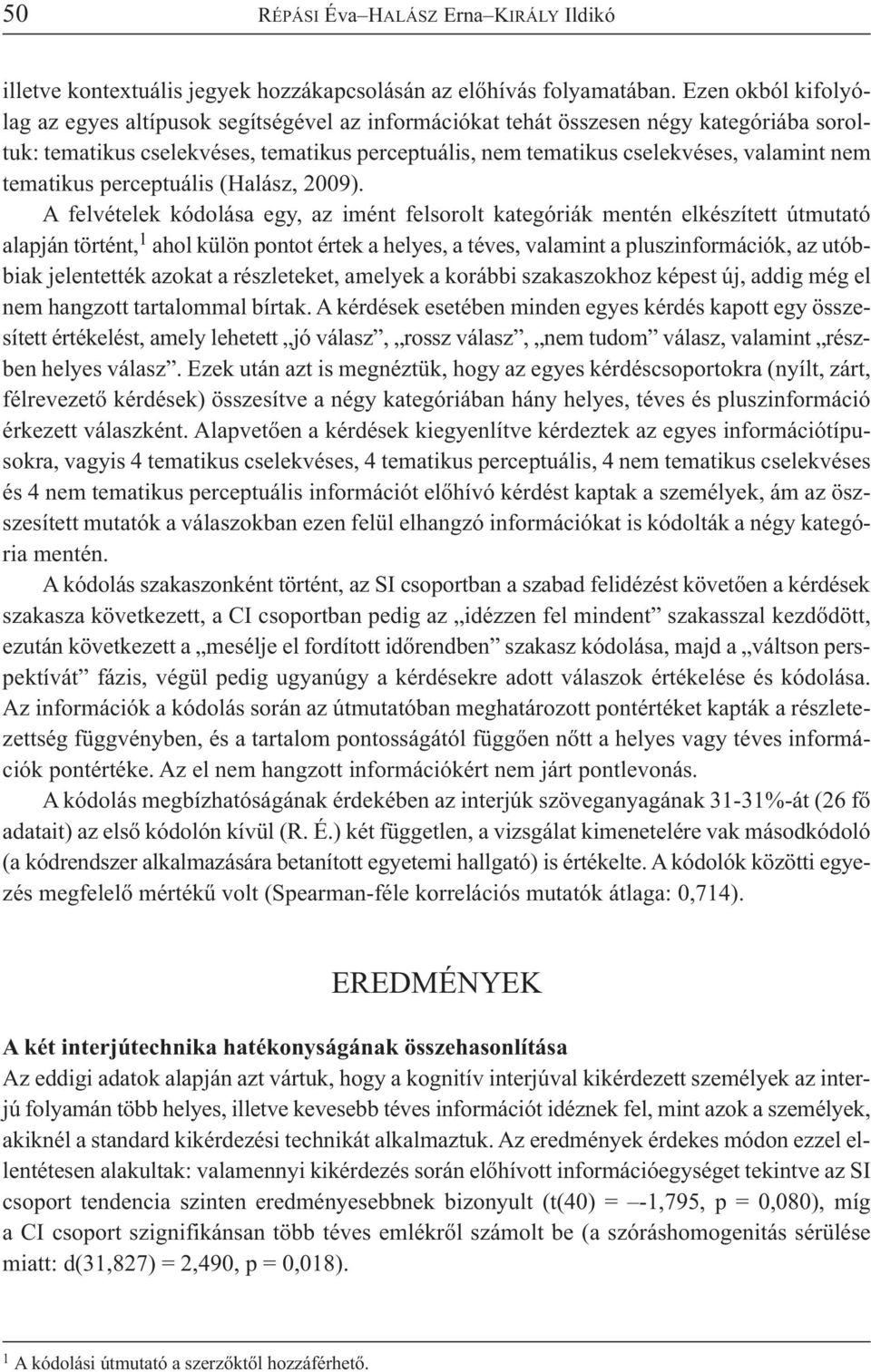 nem te ma ti kus cse lek vé ses, va la mint nem te ma ti kus perceptuális (Ha lász, 2009).