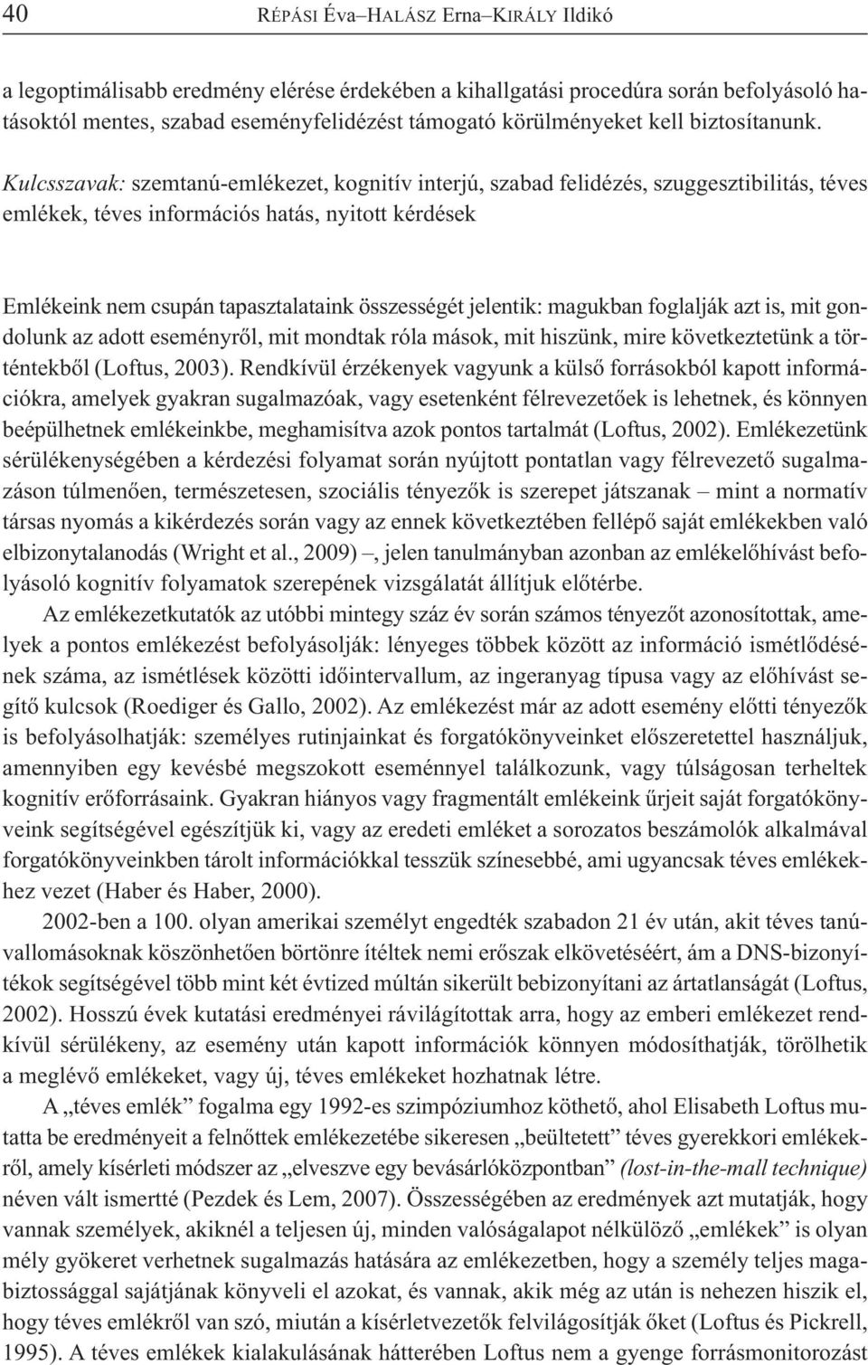 Kulcs sza vak: szem ta nú-em lé ke zet, kog ni tív in ter jú, sza bad fel idé zés, szuggesztibilitás, té ves em lé kek, té ves in for má ci ós ha tás, nyi tott kér dé sek Em lé ke ink nem csu pán ta