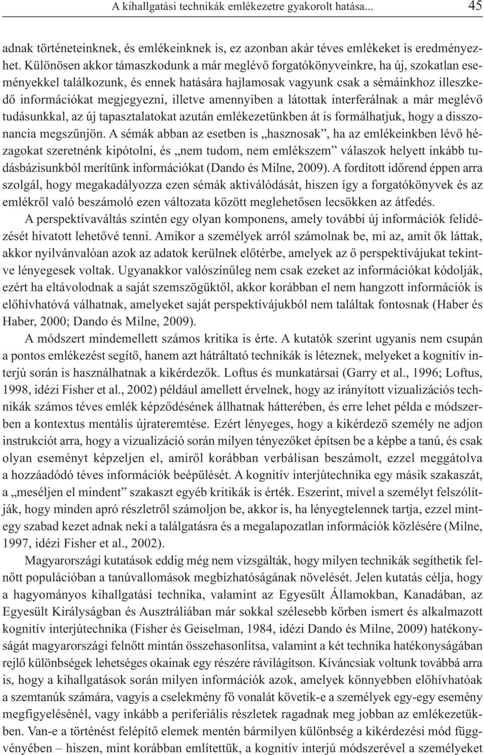 lesz ke - dő in for má ci ó kat meg je gyez ni, il let ve amen nyi ben a lá tot tak interferálnak a már meg lé vő tu dá sunk kal, az új ta pasz ta la to kat azu tán em lé ke ze tünk ben át is for mál