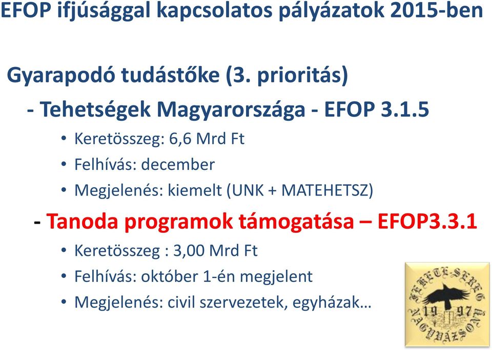 5 Keretösszeg: 6,6 Mrd Ft Felhívás: december Megjelenés: kiemelt (UNK + MATEHETSZ) -