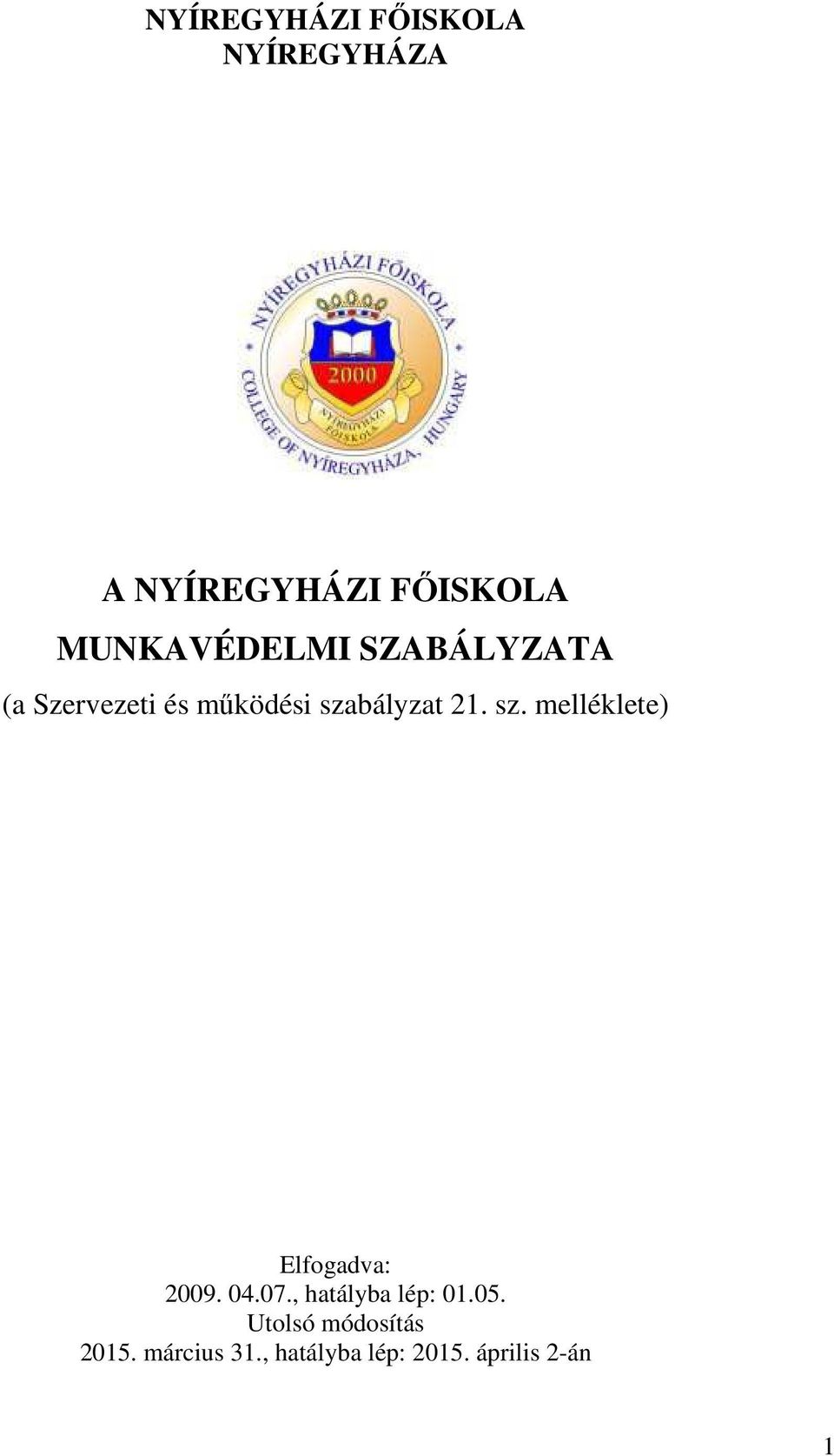 1. sz. melléklete) Elfogadva: 009. 04.07., hatályba lép: 01.05.