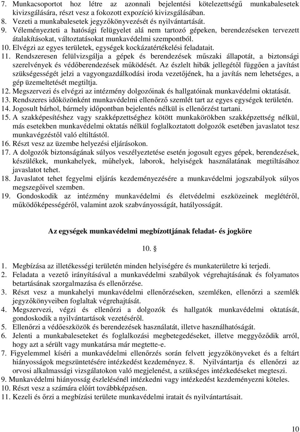 Véleményezteti a hatósági felügyelet alá nem tartozó gépeken, berendezéseken tervezett átalakításokat, változtatásokat munkavédelmi szempontból. 10.