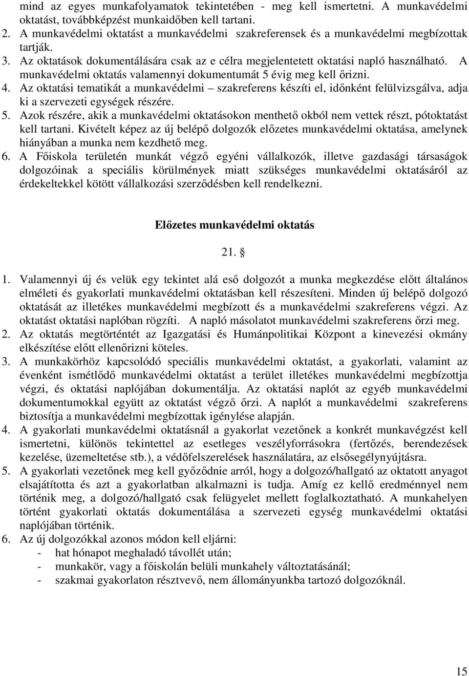 A munkavédelmi oktatás valamennyi dokumentumát 5 évig meg kell őrizni. 4. Az oktatási tematikát a munkavédelmi szakreferens készíti el, időnként felülvizsgálva, adja ki a szervezeti egységek részére.