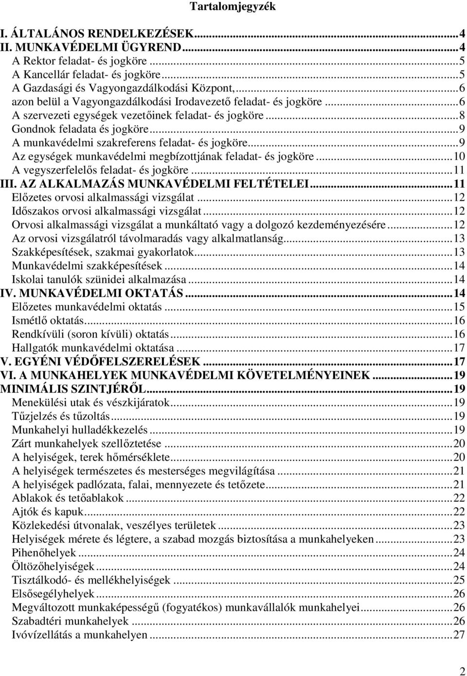 ..9 A munkavédelmi szakreferens feladat- és jogköre...9 Az egységek munkavédelmi megbízottjának feladat- és jogköre...10 A vegyszerfelelős feladat- és jogköre...11 III.
