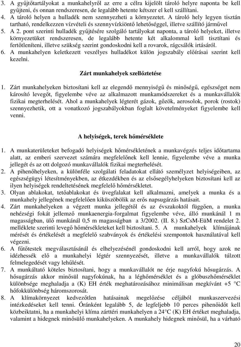 tároló hely legyen tisztán tartható, rendelkezzen vízvételi és szennyvízkiöntő lehetőséggel, illetve szállító járművel 5. A.