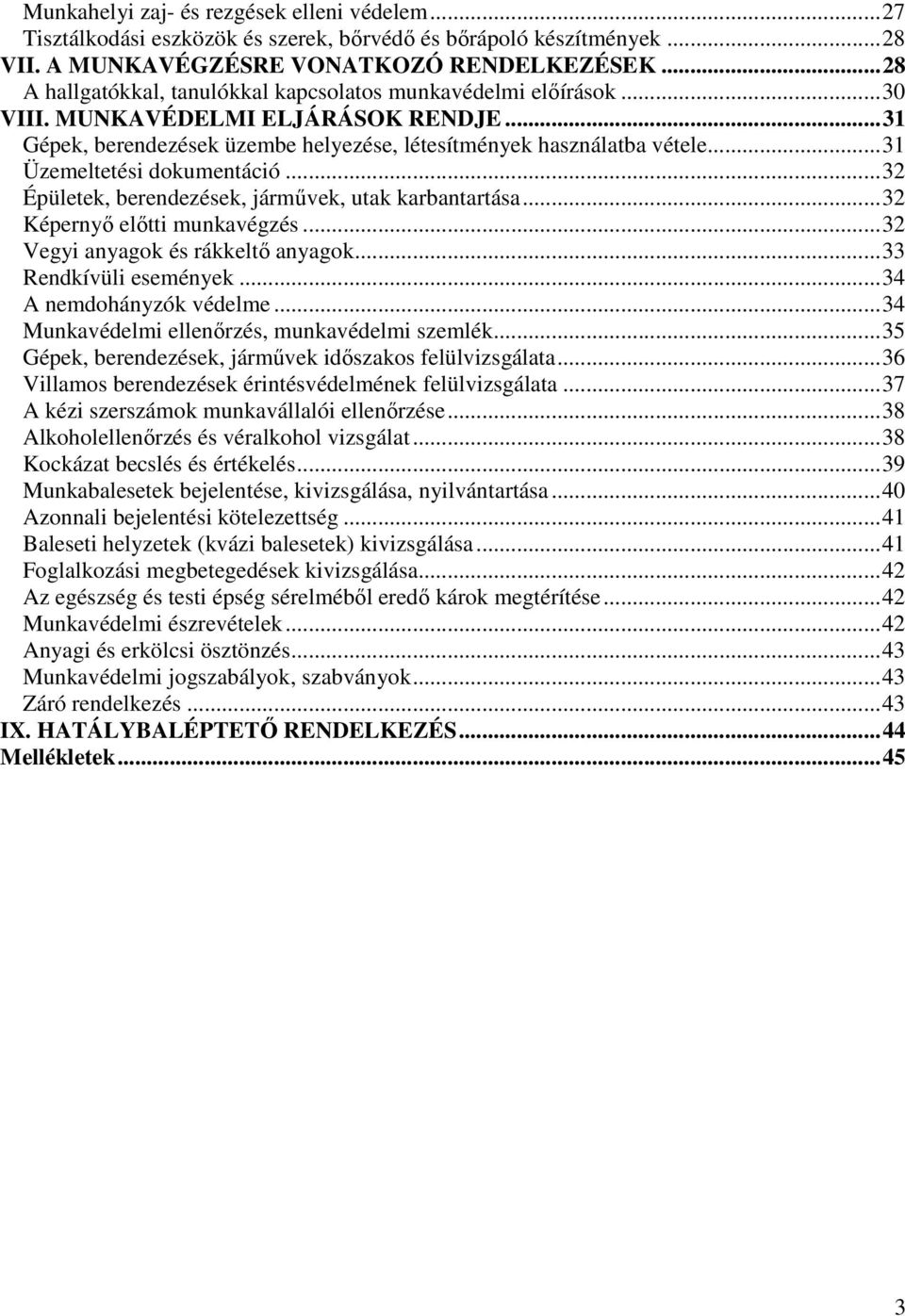..31 Üzemeltetési dokumentáció...3 Épületek, berendezések, járművek, utak karbantartása...3 Képernyő előtti munkavégzés...3 Vegyi anyagok és rákkeltő anyagok...33 Rendkívüli események.