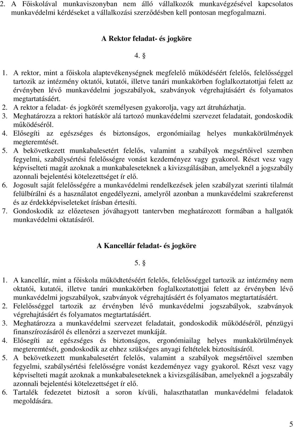 lévő munkavédelmi jogszabályok, szabványok végrehajtásáért és folyamatos megtartatásáért.. A rektor a feladat- és jogkörét személyesen gyakorolja, vagy azt átruházhatja. 3.