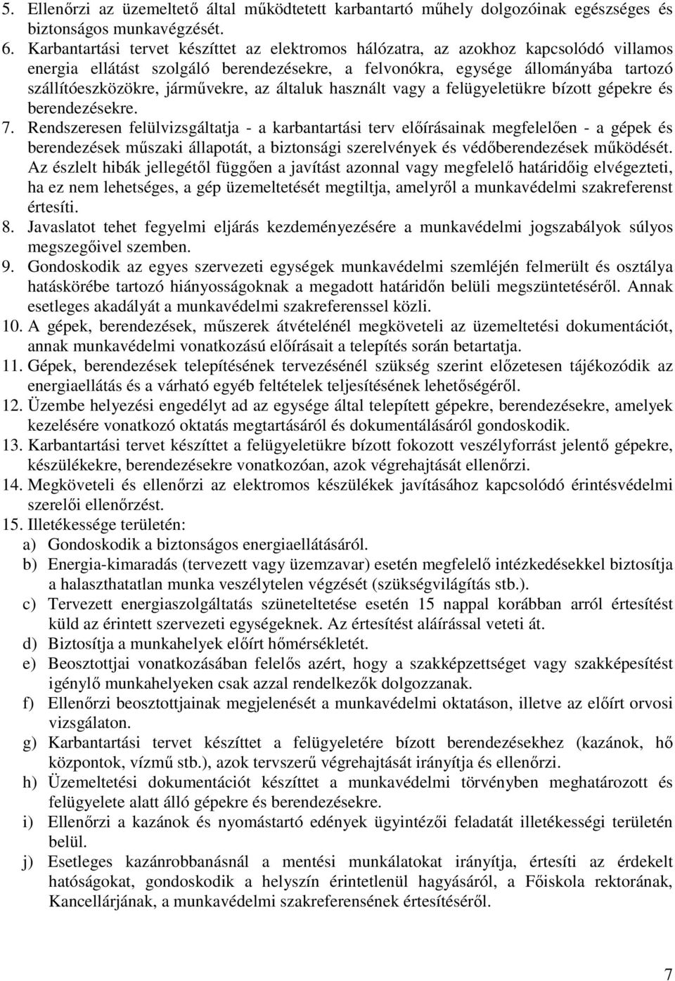 járművekre, az általuk használt vagy a felügyeletükre bízott gépekre és berendezésekre. 7.