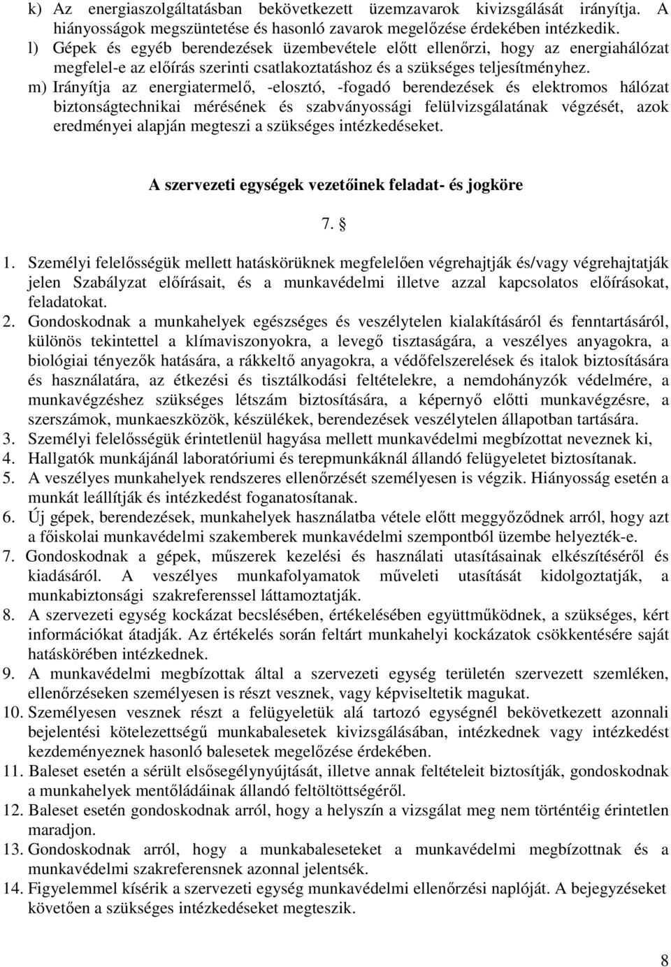 m) Irányítja az energiatermelő, -elosztó, -fogadó berendezések és elektromos hálózat biztonságtechnikai mérésének és szabványossági felülvizsgálatának végzését, azok eredményei alapján megteszi a