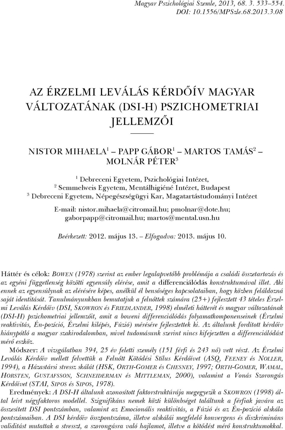 Egyetem, Mentálhigiéné Intézet, Budapest 3 Debreceni Egyetem, Népegészségügyi Kar, Magatartástudományi Intézet E-mail: nistor.mihaela@citromail.hu; pmolnar@dote.hu; gaborpapp@citromail.