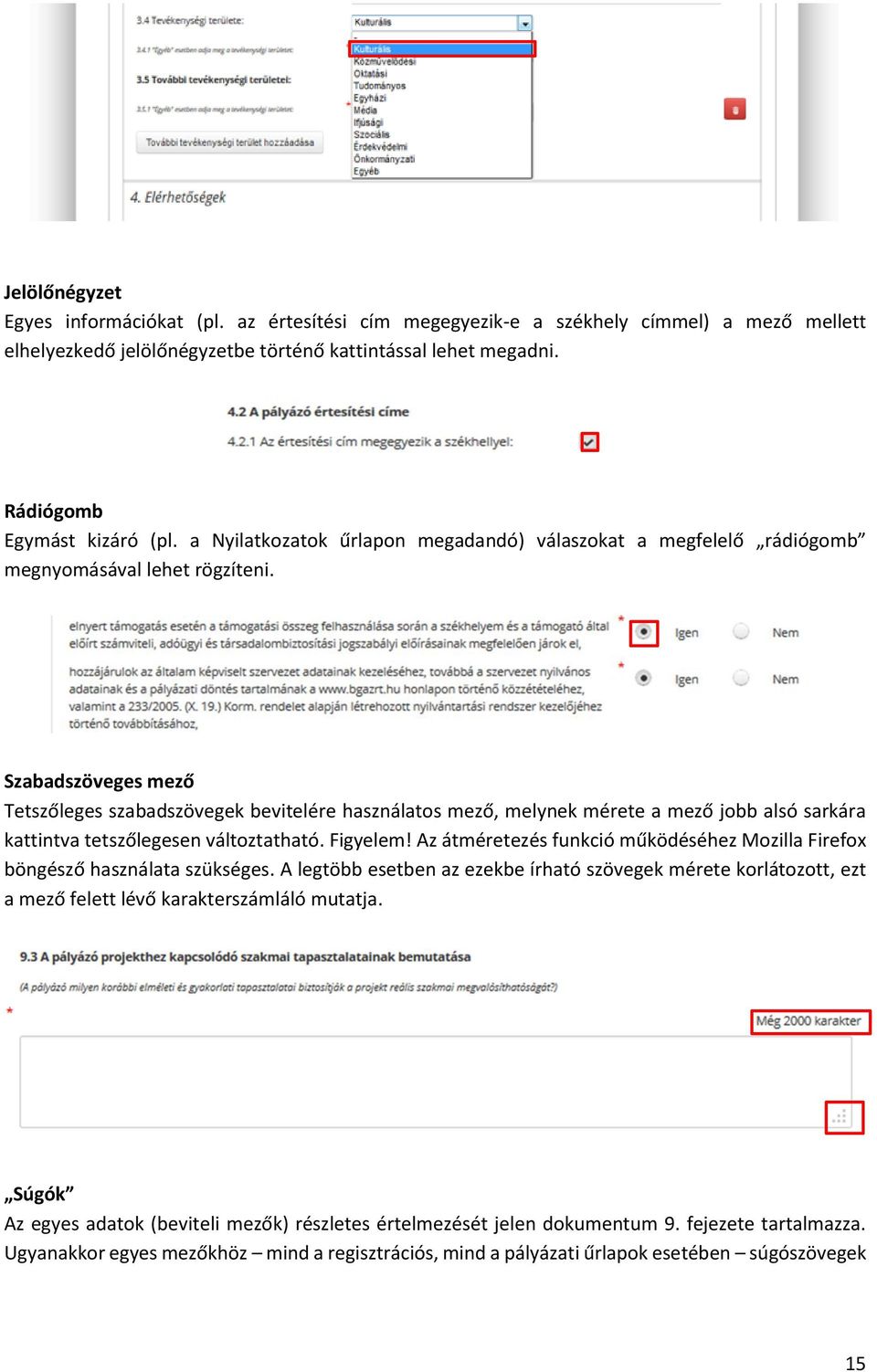 Szabadszöveges mező Tetszőleges szabadszövegek bevitelére használatos mező, melynek mérete a mező jobb alsó sarkára kattintva tetszőlegesen változtatható. Figyelem!