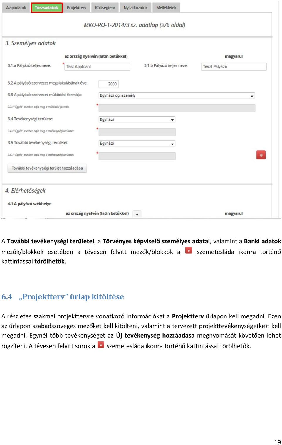 4 Projektterv űrlap kitöltése A részletes szakmai projekttervre vonatkozó információkat a Projektterv űrlapon kell megadni.