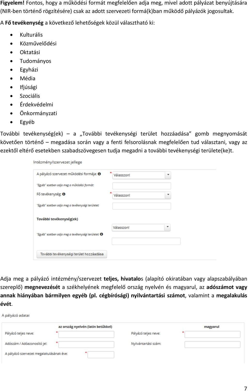 További tevékenységi terület hozzáadása gomb megnyomását követően történő megadása során vagy a fenti felsorolásnak megfelelően tud választani, vagy az ezektől eltérő esetekben szabadszövegesen tudja