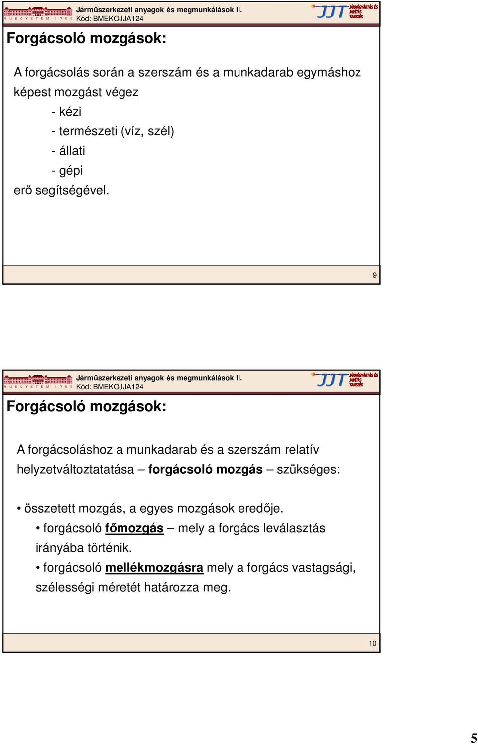 9 Forgácsoló mozgások: A forgácsoláshoz a munkadarab és a szerszám relatív helyzetváltoztatatása forgácsoló mozgás