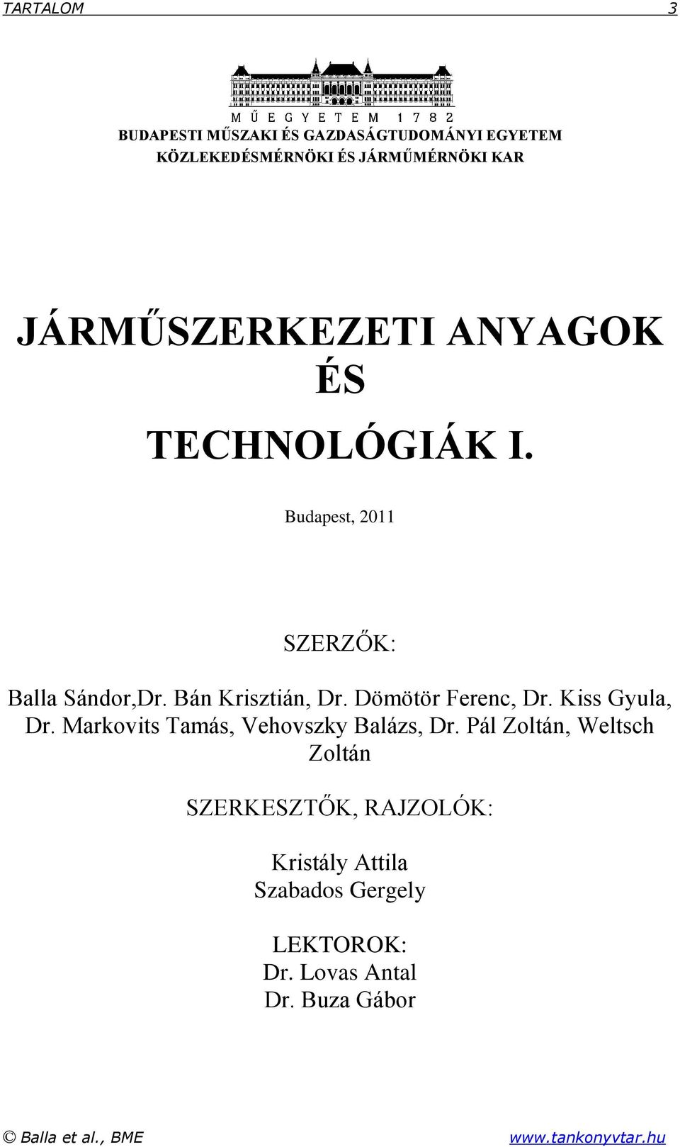 Dömötör Ferenc, Dr. Kiss Gyula, Dr. Markovits Tamás, Vehovszky Balázs, Dr.