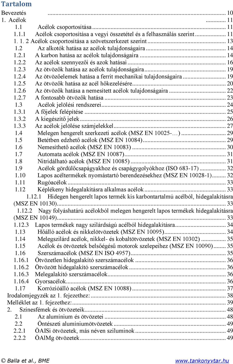 .. 19 1.2.4 Az ötvözőelemek hatása a ferrit mechanikai tulajdonságaira... 19 1.2.5 Az ötvözők hatása az acél hőkezelésére... 20 1.2.6 Az ötvözők hatása a nemesített acélok tulajdonságaira... 22 1.2.7 A fontosabb ötvözők hatása.