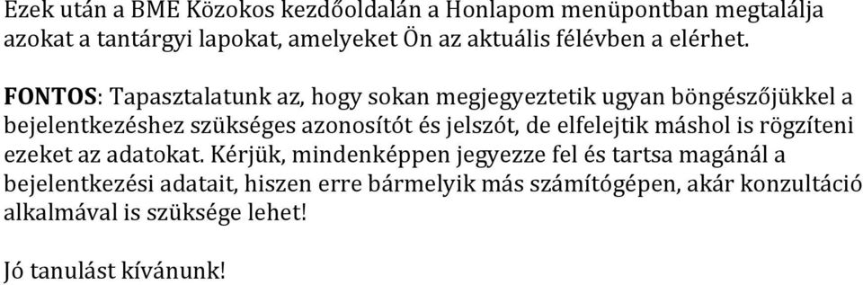 FONTOS: Tapasztalatunk az, hogy sokan megjegyeztetik ugyan böngészőjükkel a bejelentkezéshez szükséges azonosítót és jelszót,