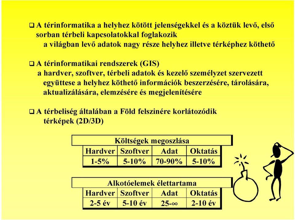 A térinformatikai rendszerek (GIS) a hardver, szoftver, térbeli adatok és kezelő személyzet szervezett együttese a helyhez köthető információk beszerzésére,