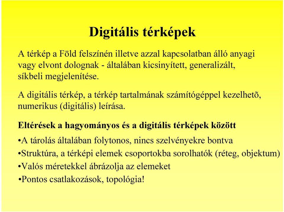 A digitális térkép, a térkép tartalmának számítógéppel kezelhetõ, numerikus (digitális) leírása.