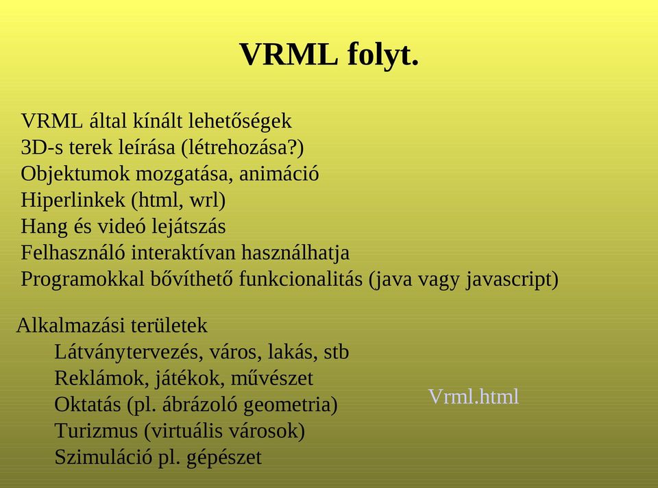 használhatja Programokkal bővíthető funkcionalitás (java vagy javascript) Alkalmazási területek