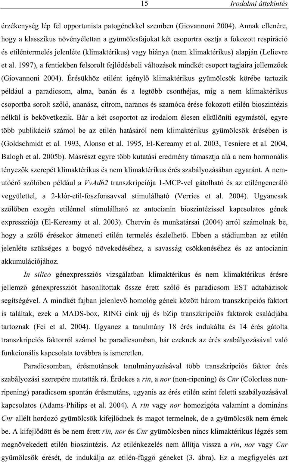 (Lelievre et al. 1997), a fentiekben felsorolt fejl désbeli változások mindkét csoport tagjaira jellemz ek (Giovannoni 2004).