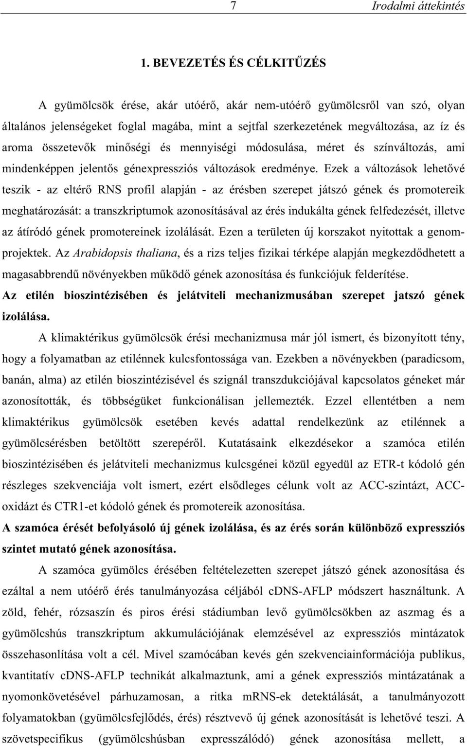 összetev k min ségi és mennyiségi módosulása, méret és színváltozás, ami mindenképpen jelent s génexpressziós változások eredménye.