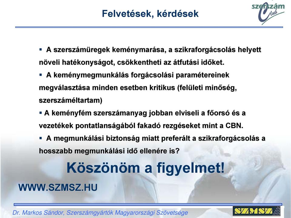 A keménymegmunk nymegmunkálás s forgácsol csolási si paramétereinek megválaszt lasztása sa minden esetben kritikus (felületi leti minőség,