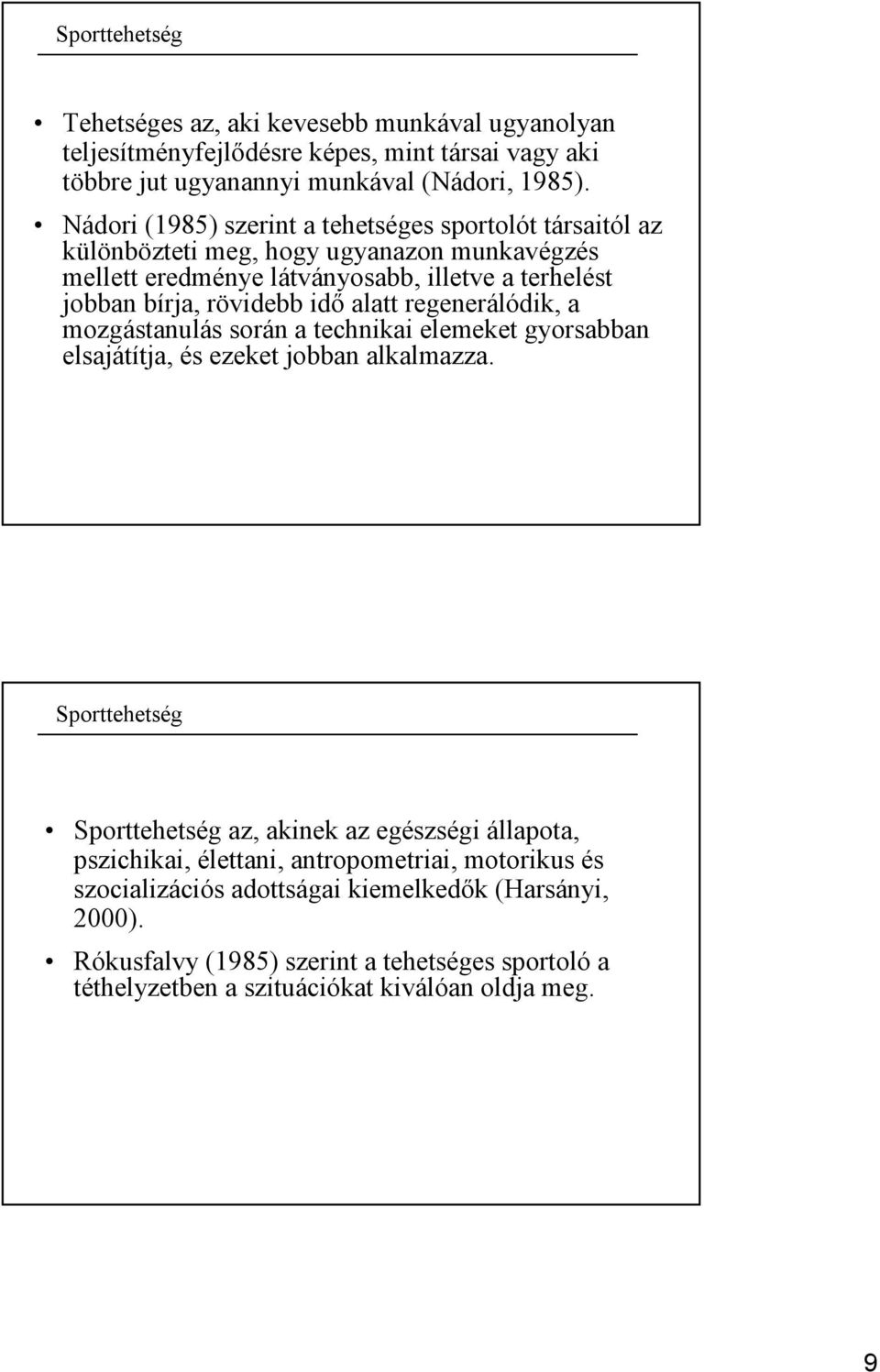 alatt regenerálódik, a mozgástanulás során a technikai elemeket gyorsabban elsajátítja, és ezeket jobban alkalmazza.