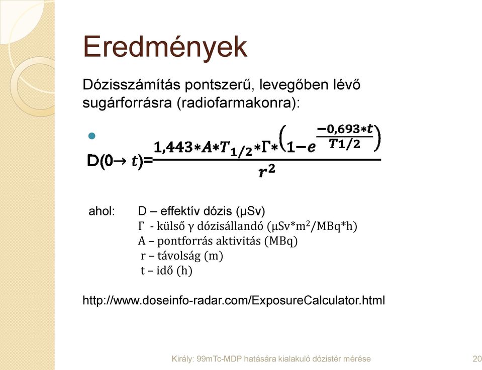 dózisállandó (µsv*m 2 /MBq*h) A pontforrás aktivitás (MBq) r