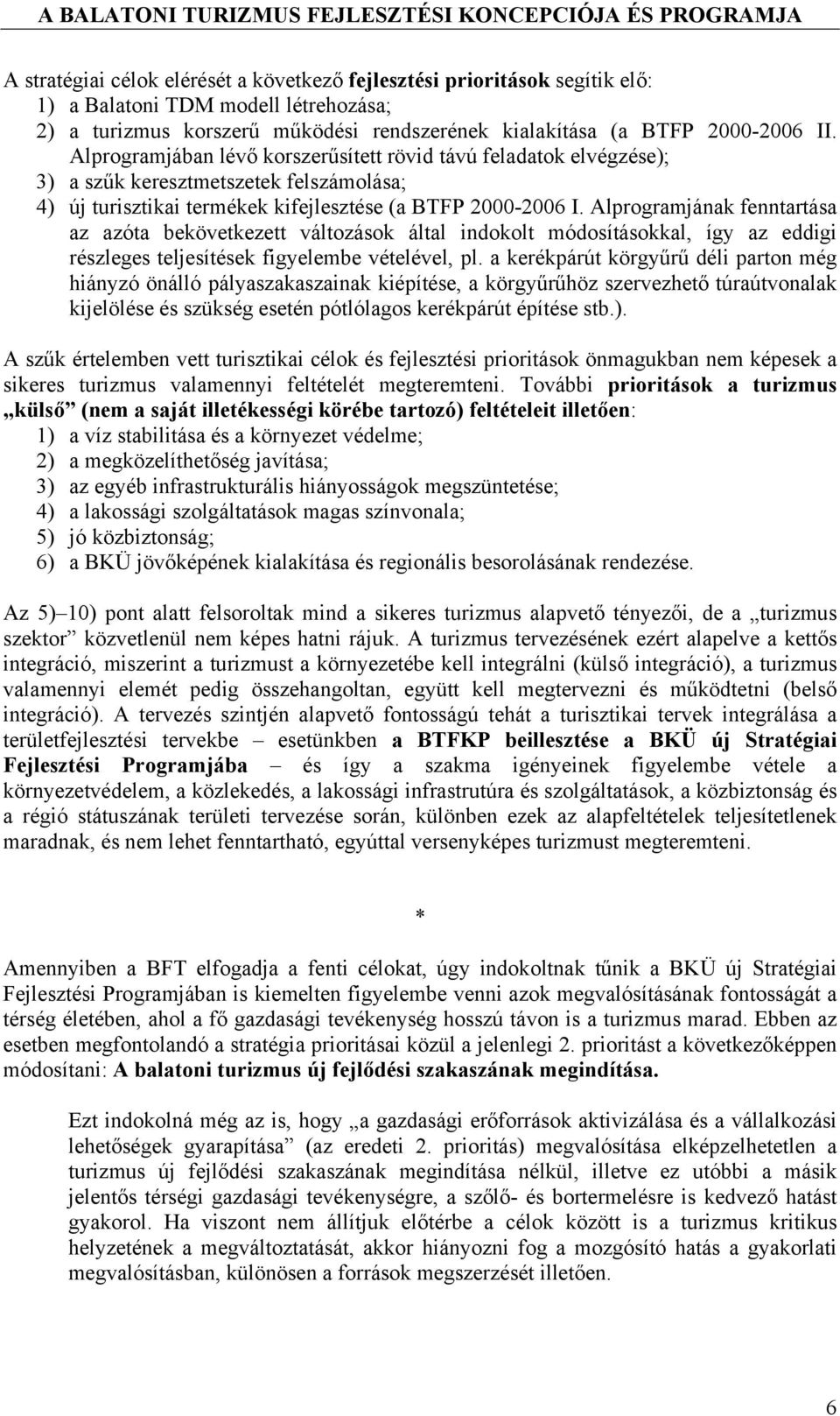 Alprogramjának fenntartása az azóta bekövetkezett változások által indokolt módosításokkal, így az eddigi részleges teljesítések figyelembe vételével, pl.